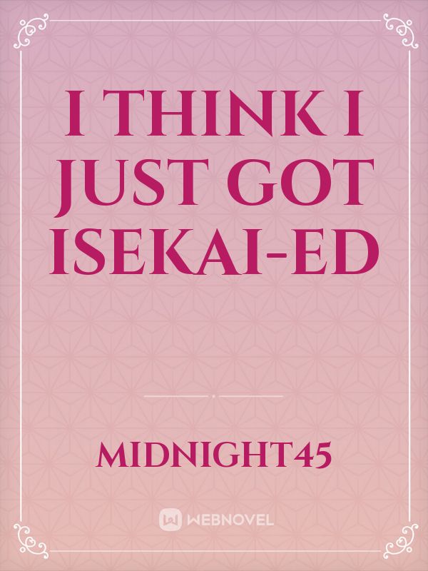 I think I just got Isekai-ed