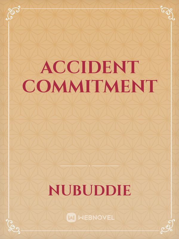 Accident Commitment