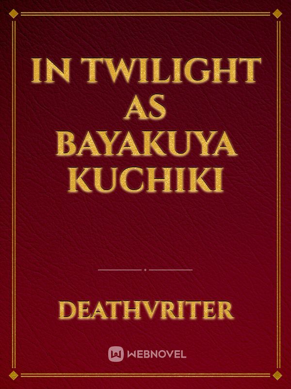 In Twilight as Bayakuya Kuchiki