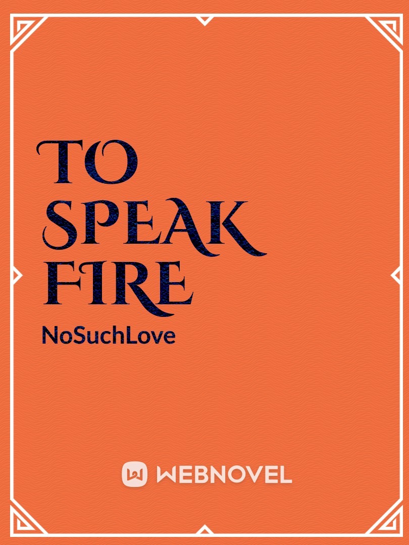 To Speak Fire