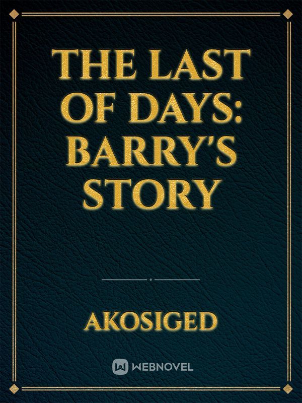 The Last of Days: Barry's Story