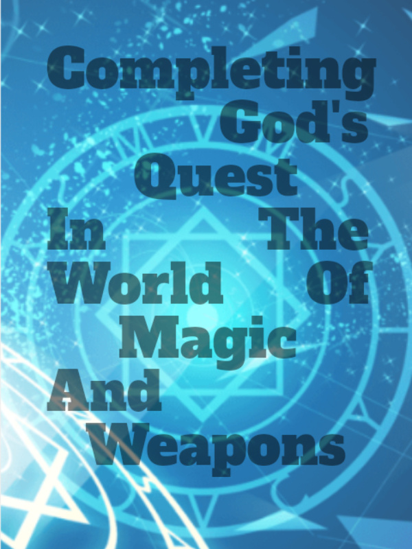 Completing God's Quest In The World Of Magic And Weapons