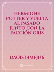 Hermione Potter y vuelta al pasado junto con la facción gris Book