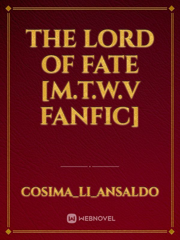 The Lord of Fate [m.t.w.v fanfic]