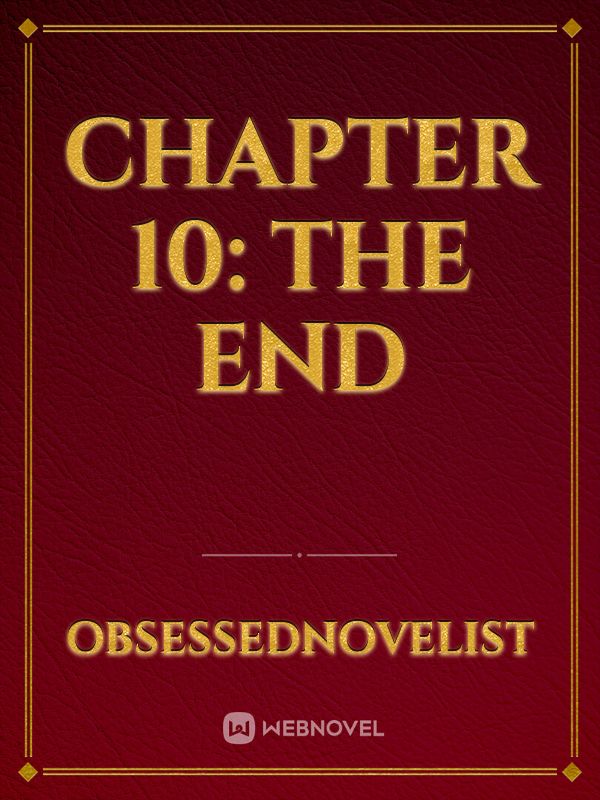 Chapter 10: The End