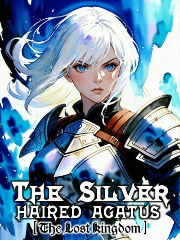 The Silver-haired Agatus(The Lost Kingdom)