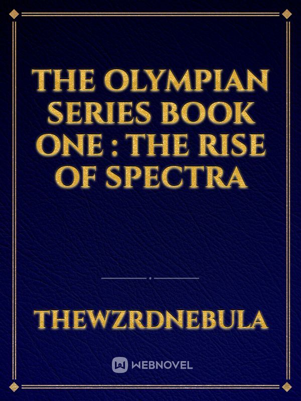 The
  Olympian series 
Book one : The rise of spectra