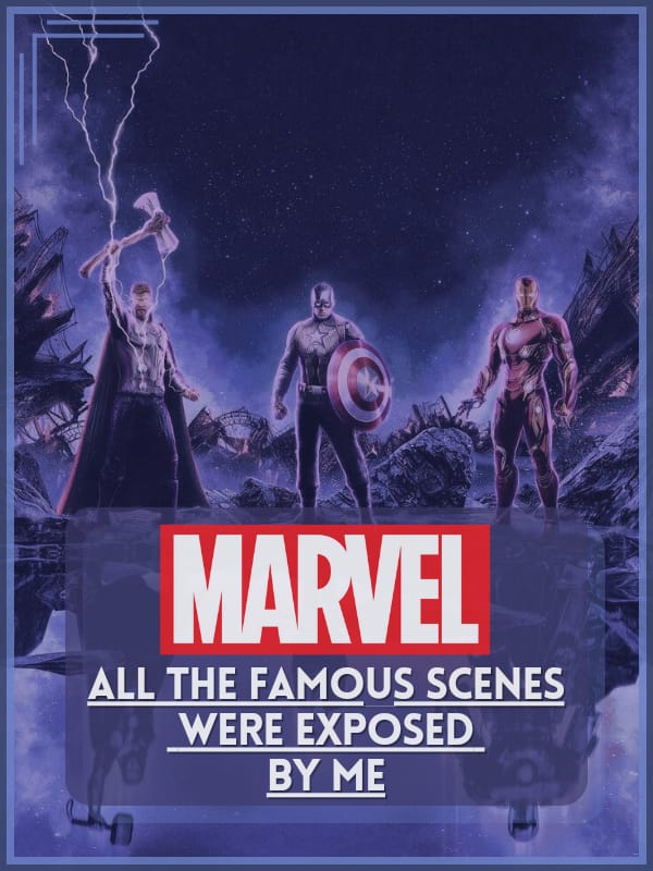 Marvel: All the famous scenes were exposed by me