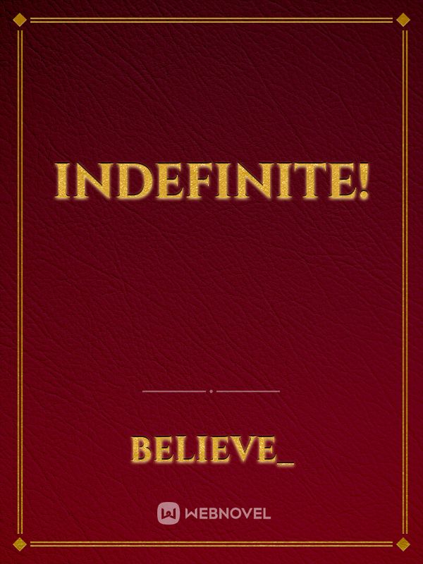 Indefinite!