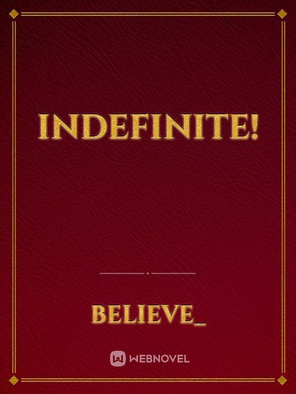 Indefinite!