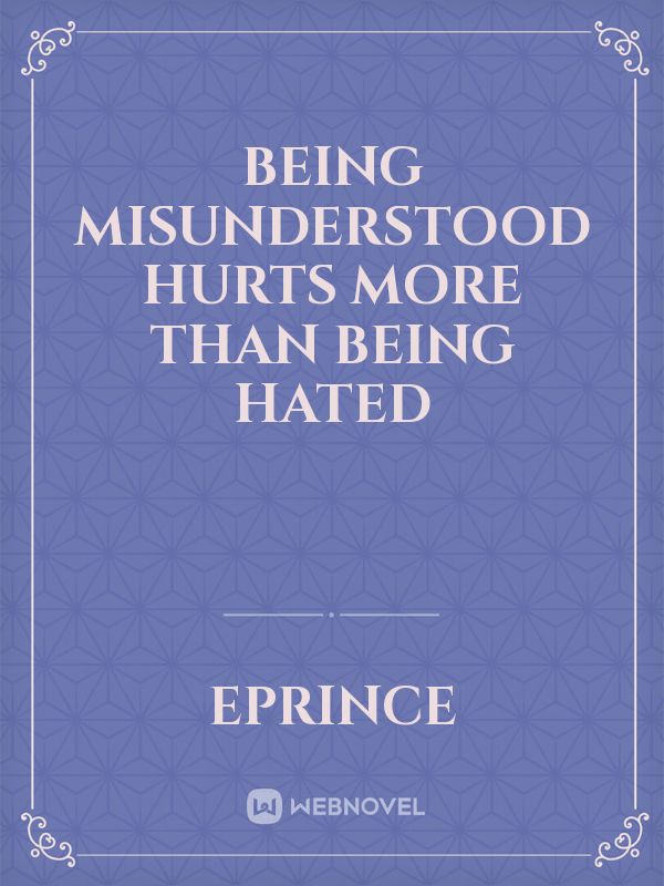 Being misunderstood hurts more than being hated Book