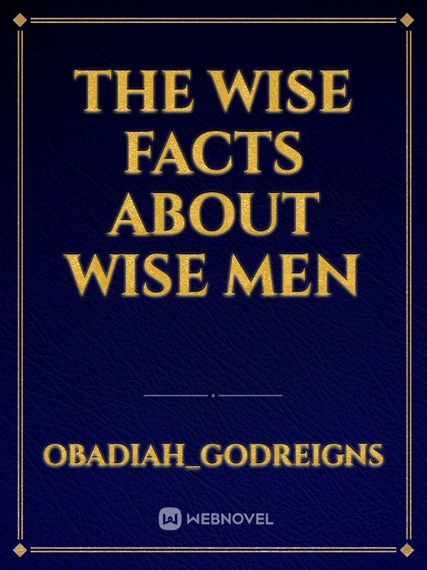 The wise facts about  Wise Men