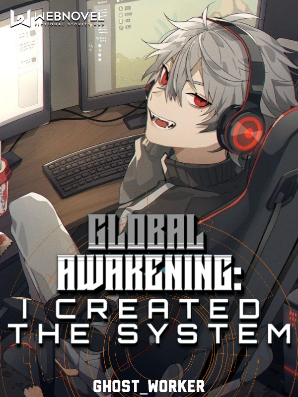 Read Global Awakening I Created The System Ghostworker Webnovel