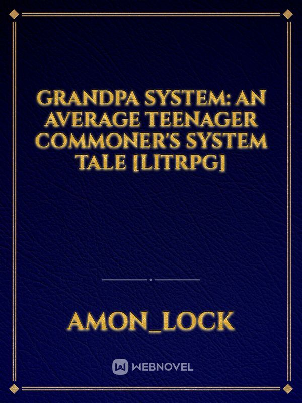 Grandpa System: An Average Teenager Commoner's System Tale [LITRPG] Book