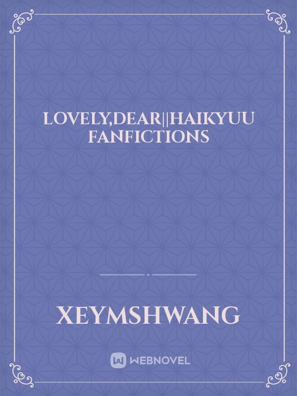 Lovely,dear||haikyuu fanfictions Book