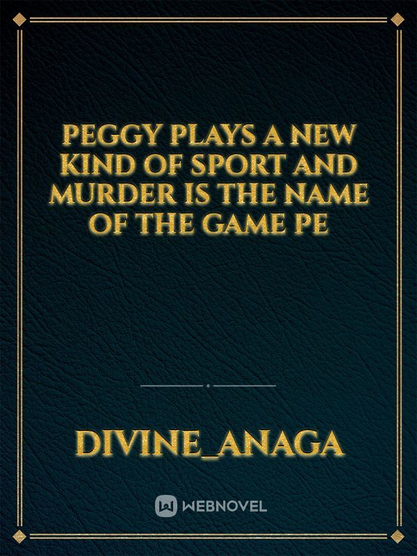 Peggy plays a new kind of sport and murder is the name of the game

Pe