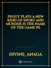 Peggy plays a new kind of sport and murder is the name of the game

Pe Book