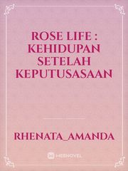 Rose Life : Kehidupan setelah keputusasaan Book