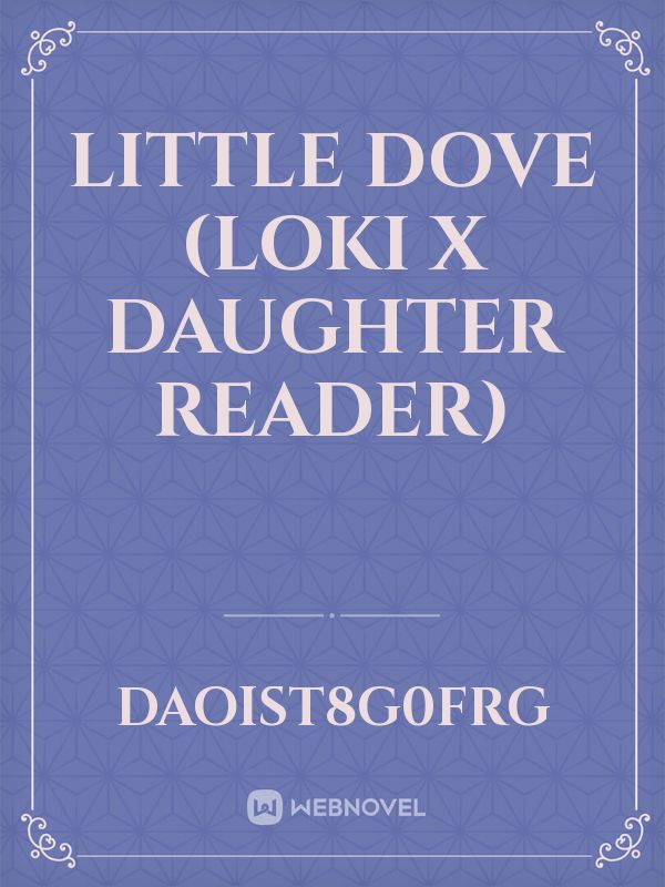 little dove (Loki x daughter reader)