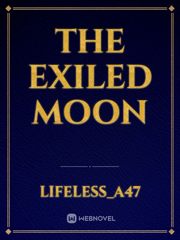 The Exiled Moon