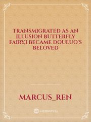 Transmigrated as an Illusion Butterfly Fairy,I Became Douluo's Beloved Book
