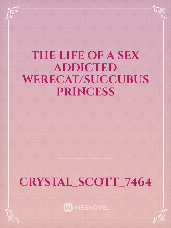 The life of a sex addicted werecat/succubus princess Book