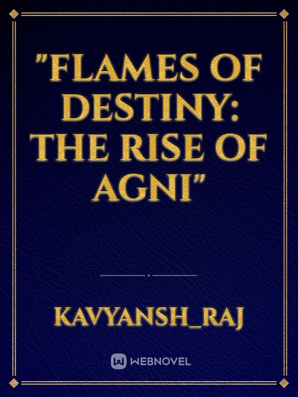 "Flames of Destiny: The Rise of Agni"
