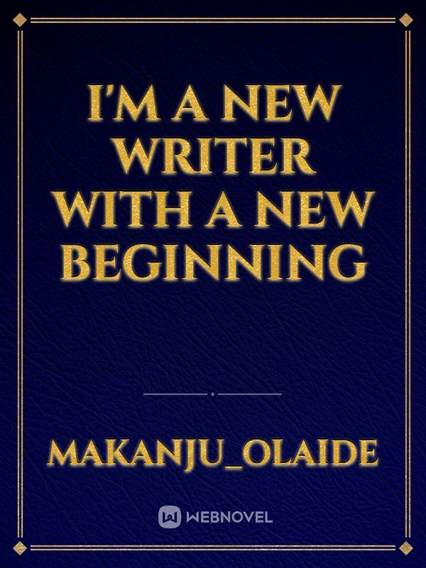 I'm a new writer with a new beginning