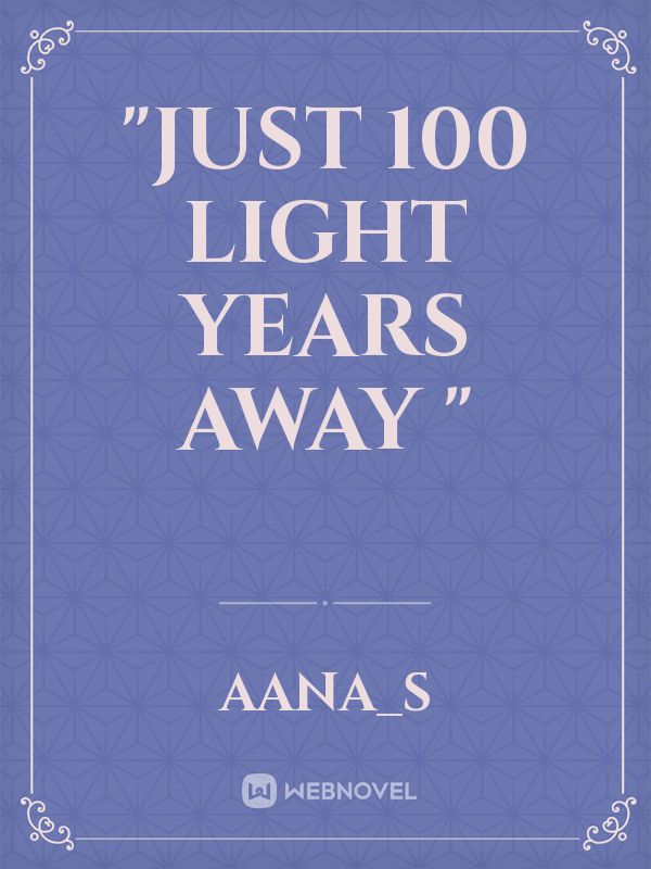 "JUST 100 LIGHT YEARS AWAY " Book