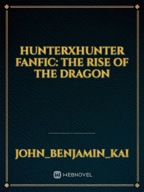 HunterXHunter FanFic:
The rise of the Dragon
