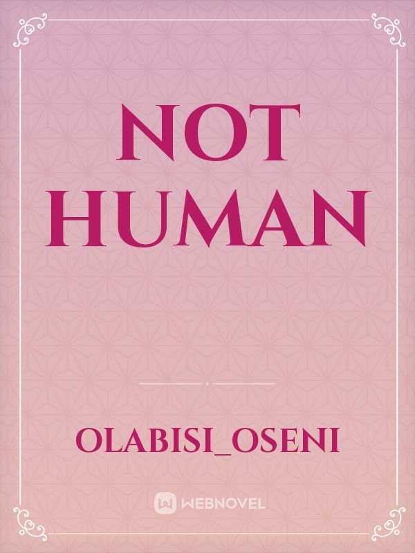 NOT HUMAN