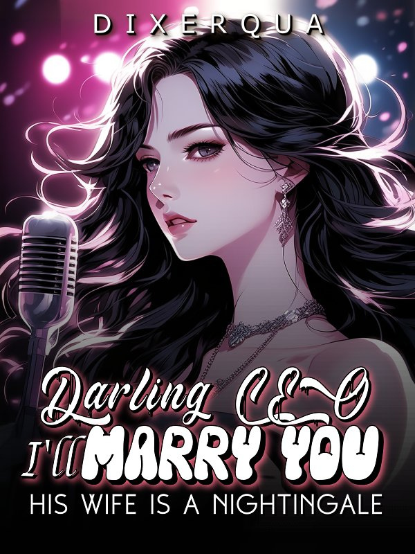 Darling CEO I'll marry you: His wife is a nightingale