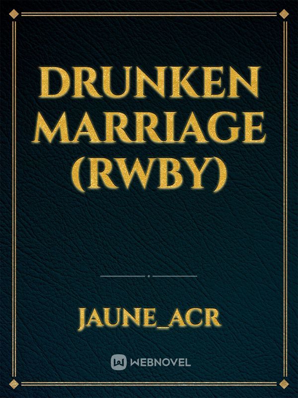 DRUNKEN MARRIAGE (RWBY)