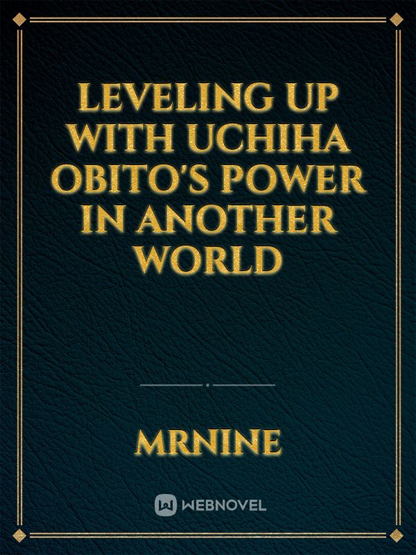 Leveling Up With Uchiha Obito's Power In Another World