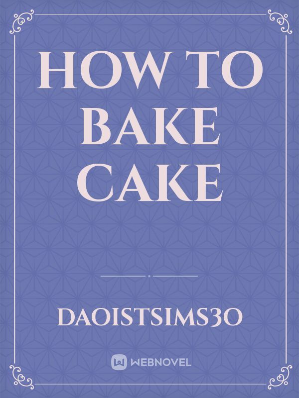 How to bake cake
