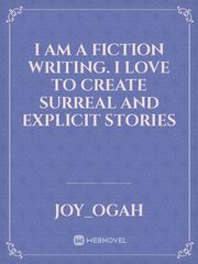 I am a fiction writing. I love to create surreal and explicit stories Book
