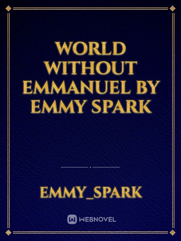 World Without Emmanuel By Emmy Spark