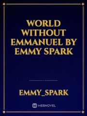 World Without Emmanuel By Emmy Spark Book