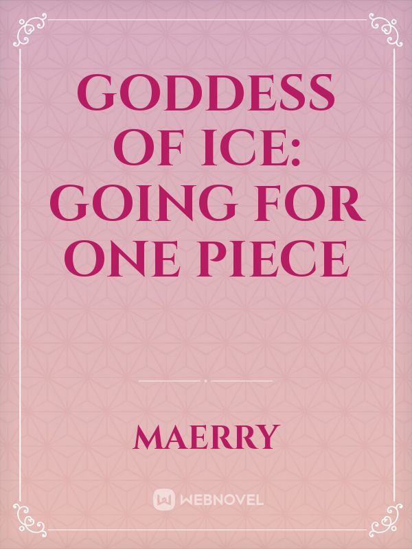 Goddess of Ice: Going for One Piece