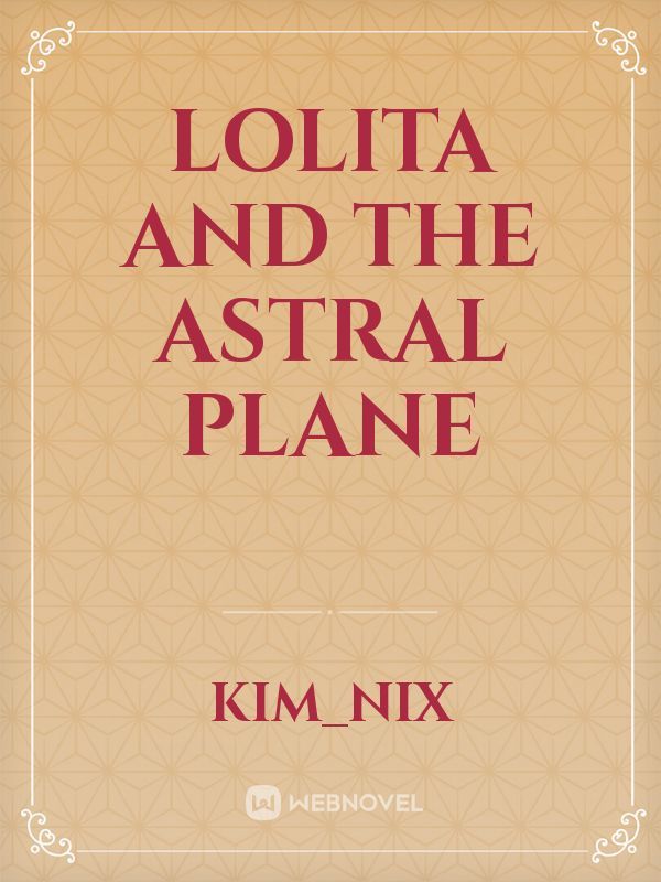Lolita and The Astral Plane