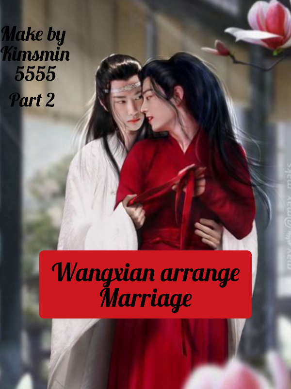 arrange marriage wangxian 

part 2