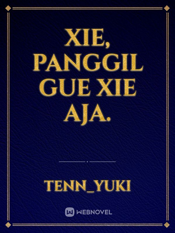 Xie, panggil gue Xie aja.