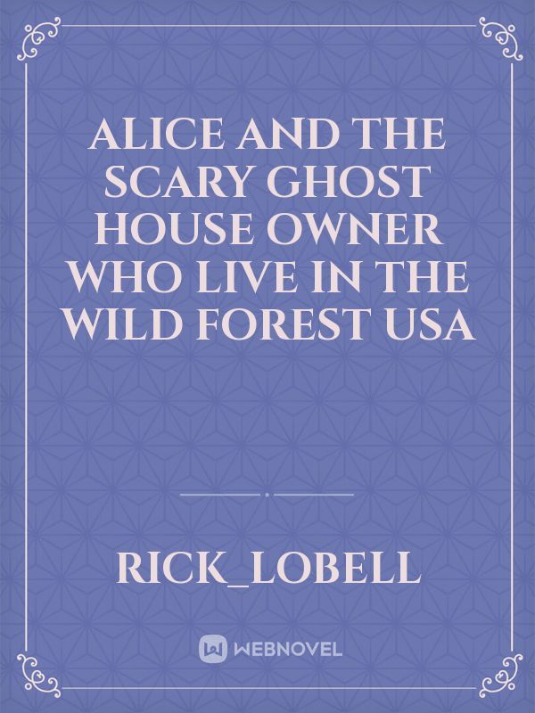 Alice and The scary ghost house owner who live in the wild Forest USA