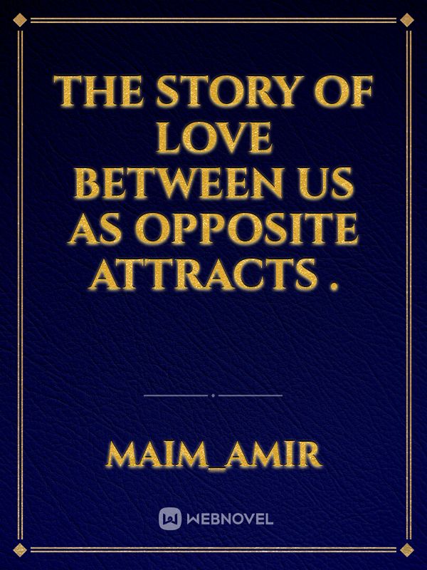 THE STORY OF LOVE BETWEEN US AS OPPOSITE ATTRACTS . Book