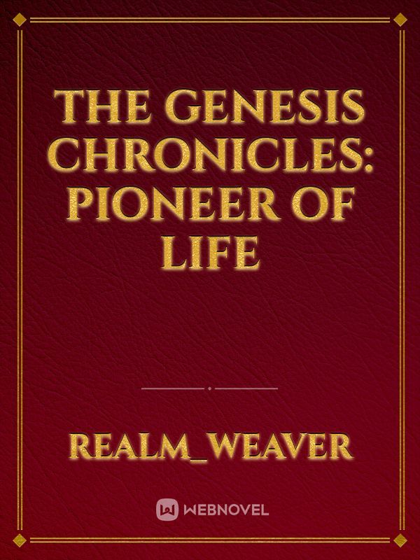 The Genesis Chronicles: Pioneer of Life