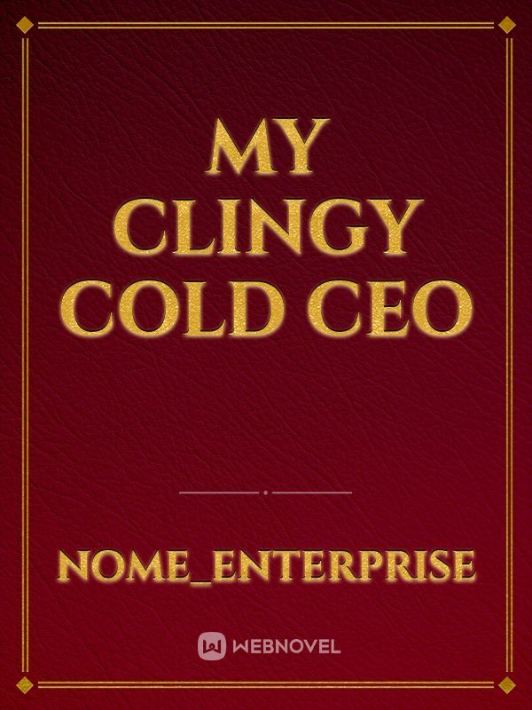 My clingy Cold ceo