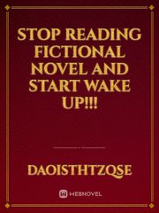 Stop reading fictional novel and start WAKE UP!!! Book