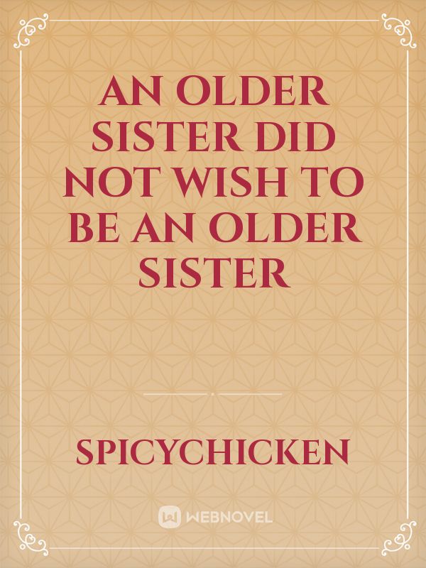 An Older Sister Did Not Wish To Be an Older Sister Book