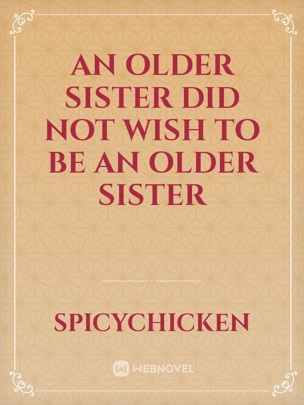 An Older Sister Did Not Wish To Be an Older Sister
