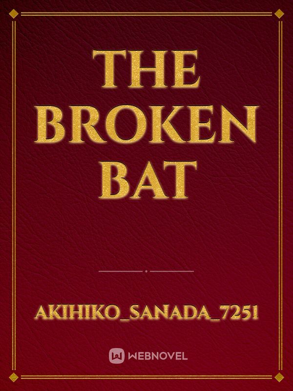 The Broken Bat